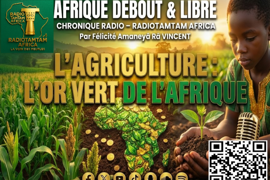 CHRONIQUE RADIO – RADIOTAMTAM AFRICA par Félicité Amaneyâ Râ VINCENT AFRIQUE DEBOUT & LIBRE Quand la jeunesse africaine redonne sens à l’agriculture