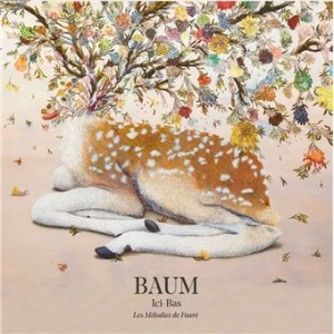 BAUM - Ici-bas Les Mélodies de Fauré /Musique classique/Chanson française