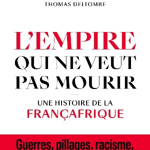 AFRIQUE2050 : « L’empire qui ne veut pas mourir » : la Françafrique, ce qui change et ce qui reste