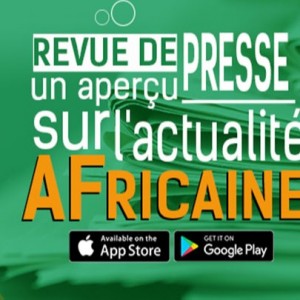 REVUE DE PRESSE : APERCU D'ACTUALITE AFRICAINE