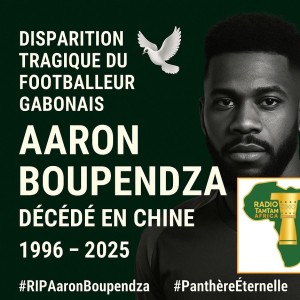 GABON : Disparition tragique du footballeur gabonais Aaron Boupendza en Chine.