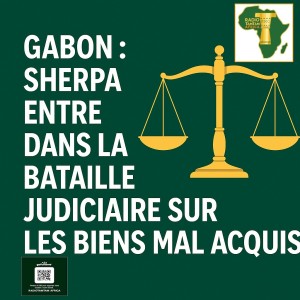 Gabon – L’ONG Sherpa relance la bataille judiciaire sur les biens mal acquis