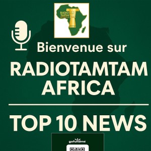 Bienvenue sur RADIOTAMTAM AFRICA – Top 10 News