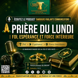 ÉCOUTEZ LE PODCAST TAMBOURS PARLANTS COMMUNICATIONS PRIÈRE DU LUNDI — FOI, ESPÉRANCE ET FORCE INTÉRIEURE