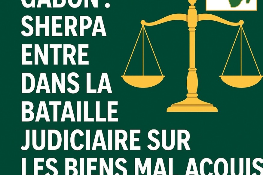 Gabon – L’ONG Sherpa relance la bataille judiciaire sur les biens mal acquis