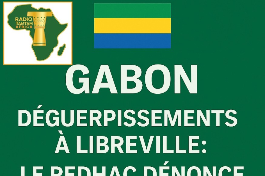 GABON – Déguerpissements à Libreville : Le REDHAC dénonce une "barbarie sociale"