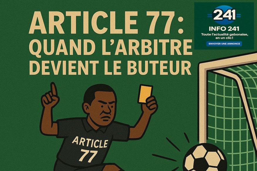 GABON : Simulacre de démocratie – Quand le pouvoir tord l’article 77 pour évincer ses opposants